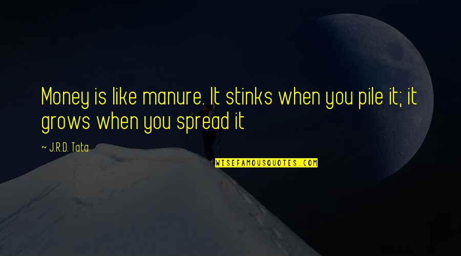Lifework Quotes By J.R.D. Tata: Money is like manure. It stinks when you