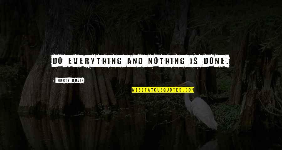 Lifework Quotes By Marty Rubin: Do everything and nothing is done.