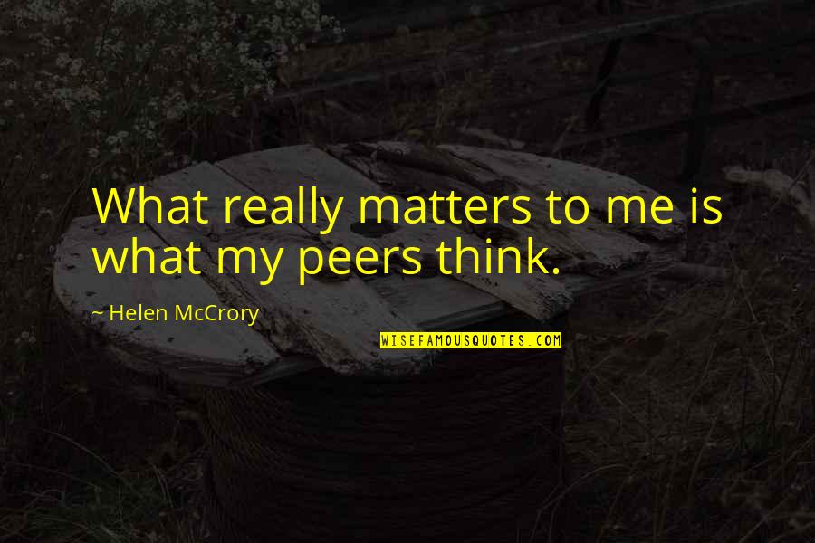 Lifeworlds In Sociology Quotes By Helen McCrory: What really matters to me is what my