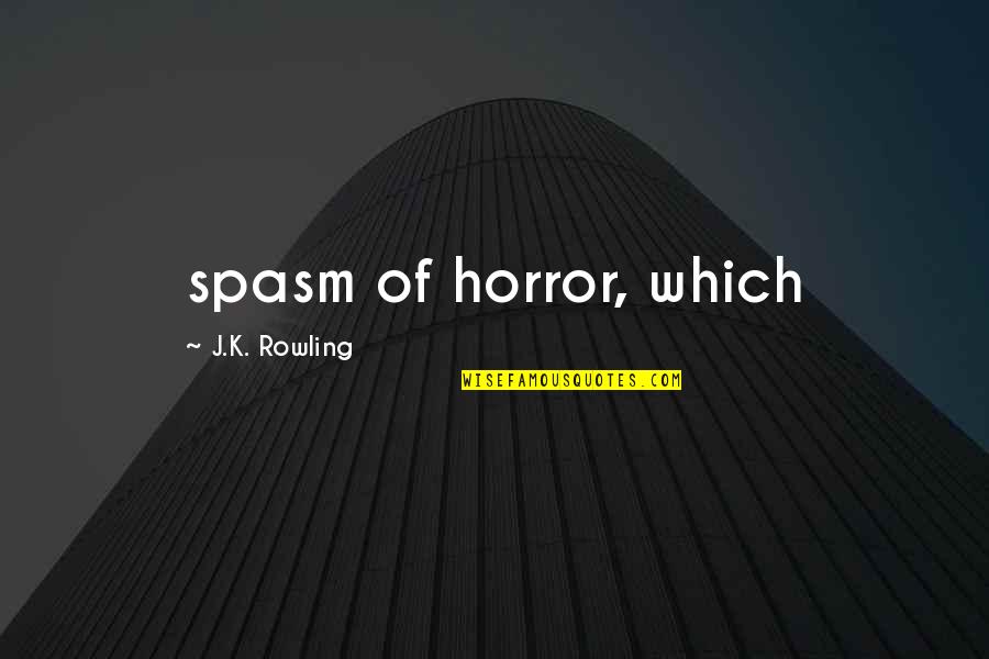 Liffe Quotes By J.K. Rowling: spasm of horror, which