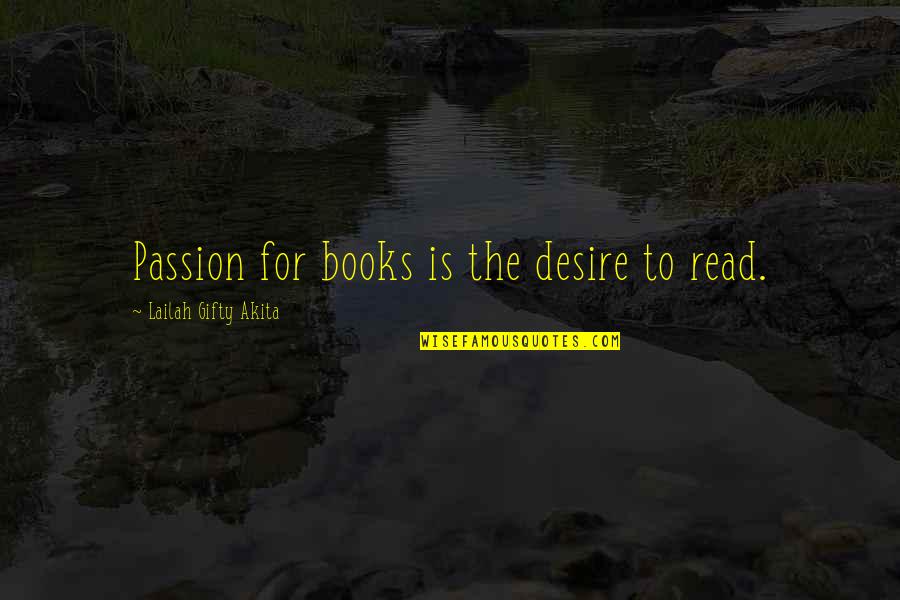 Liffey River Quotes By Lailah Gifty Akita: Passion for books is the desire to read. Liffey River Quotes By Lailah Gifty Akita: Passion for books is the desire to read.
