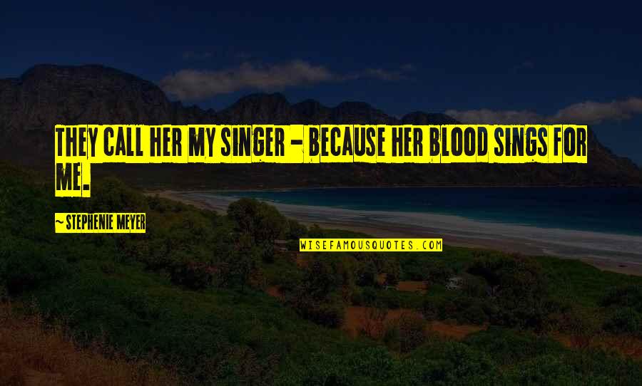 Liffey River Quotes By Stephenie Meyer: They call her my singer - because her Liffey River Quotes By Stephenie Meyer: They call her my singer - because her