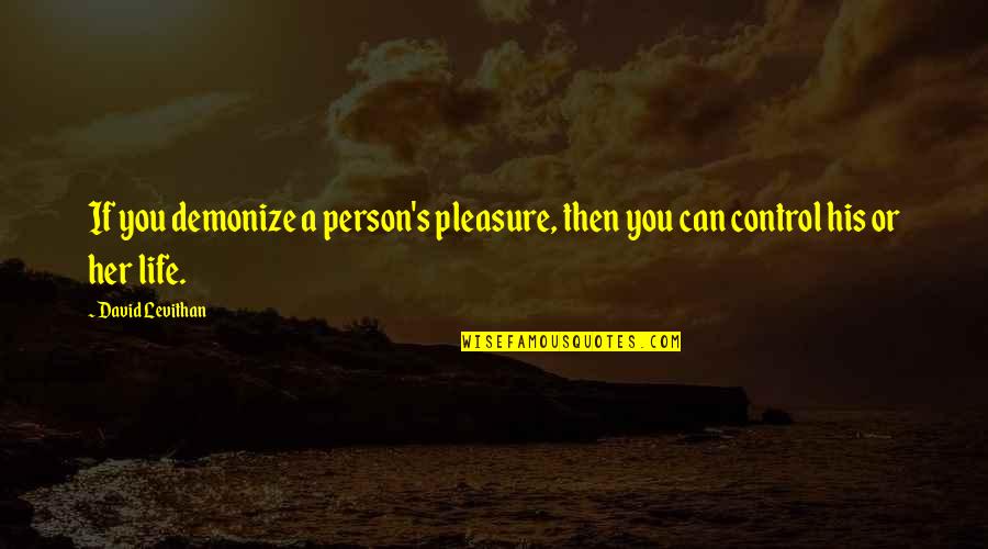 Lifson Linen Quotes By David Levithan: If you demonize a person's pleasure, then you