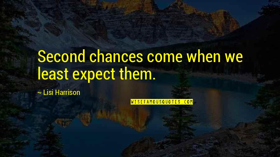Lifson Linen Quotes By Lisi Harrison: Second chances come when we least expect them. Lifson Linen Quotes By Lisi Harrison: Second chances come when we least expect them.