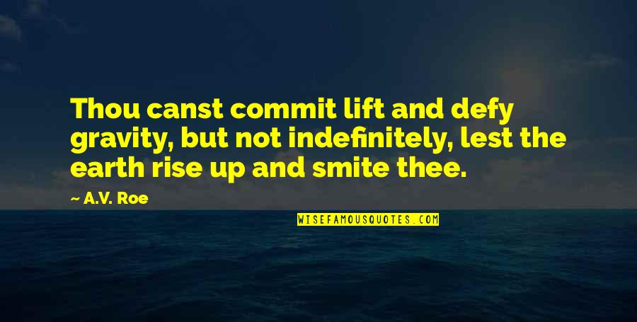 Lift As You Rise Quotes By A.V. Roe: Thou canst commit lift and defy gravity, but Lift As You Rise Quotes By A.V. Roe: Thou canst commit lift and defy gravity, but
