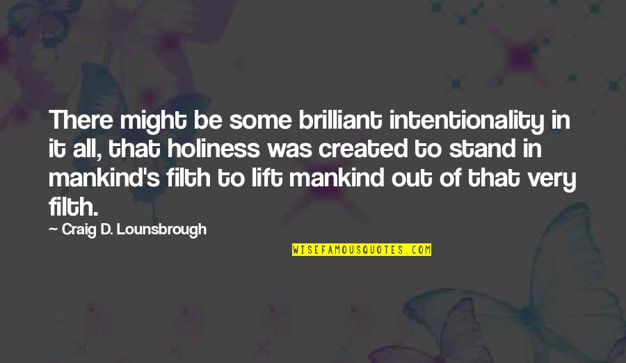 Lift Each Other Up Quotes By Craig D. Lounsbrough: There might be some brilliant intentionality in it