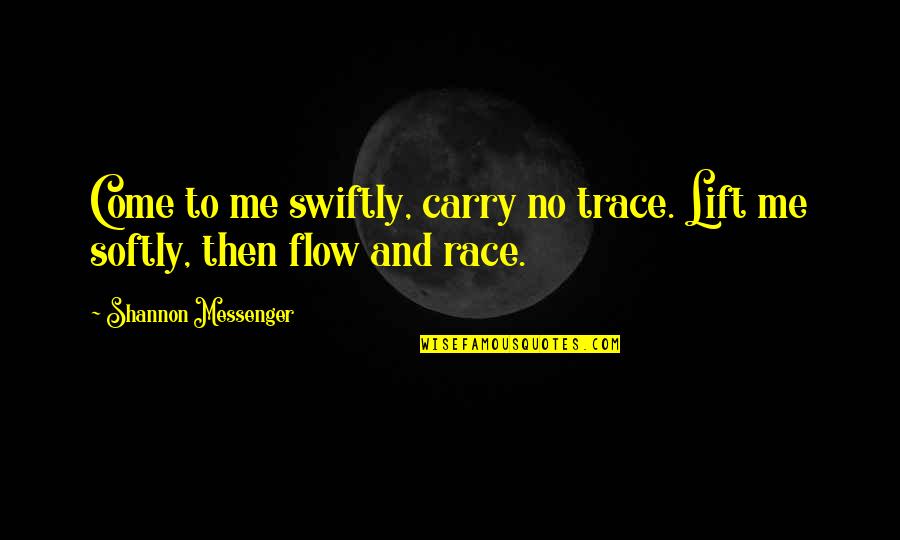 Lift Me Up Quotes By Shannon Messenger: Come to me swiftly, carry no trace. Lift