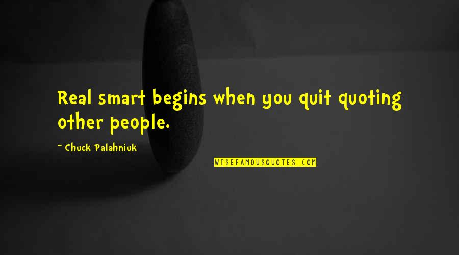 Lift Morale Quotes By Chuck Palahniuk: Real smart begins when you quit quoting other