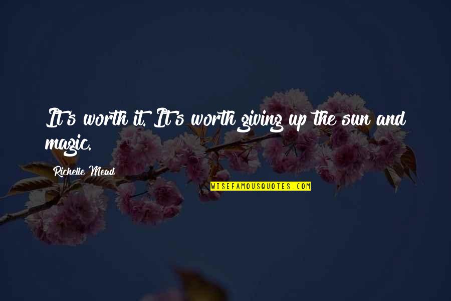 Lift Morale Quotes By Richelle Mead: It's worth it. It's worth giving up the