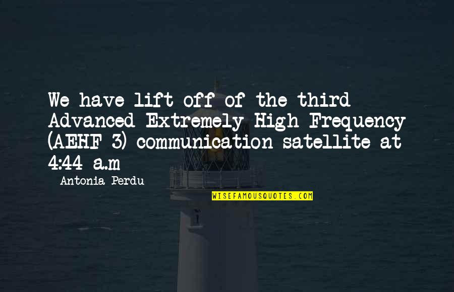 Lift Off Quotes By Antonia Perdu: We have lift off of the third Advanced