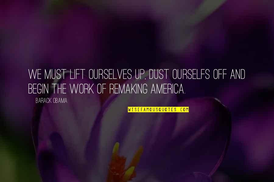 Lift Off Quotes By Barack Obama: We must lift ourselves up, dust ourselfs off