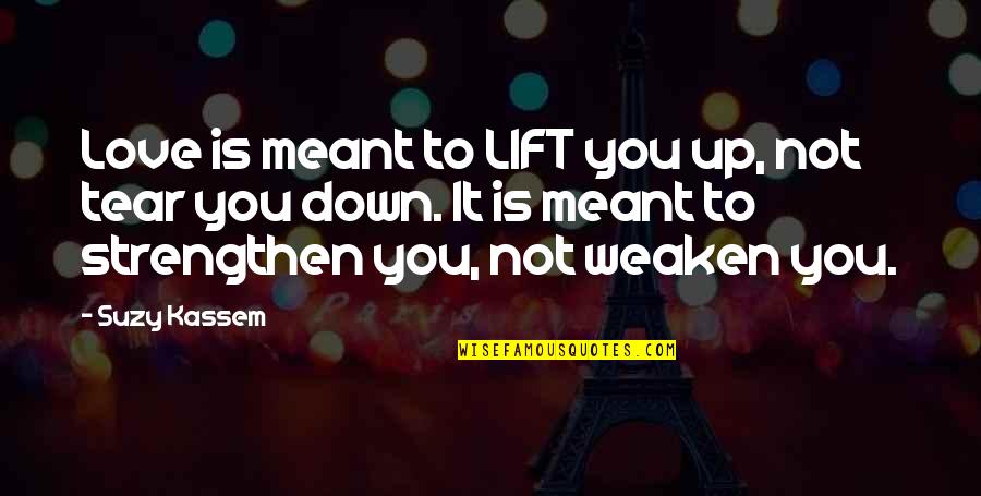 Lift Off Quotes By Suzy Kassem: Love is meant to LIFT you up, not