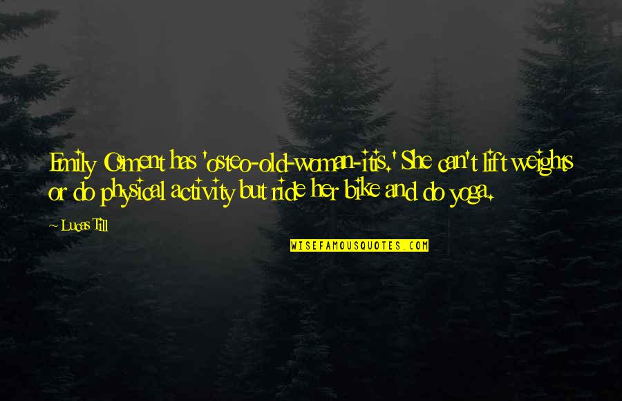 Lift Other Woman Up Quotes By Lucas Till: Emily Osment has 'osteo-old-woman-itis.' She can't lift weights Lift Other Woman Up Quotes By Lucas Till: Emily Osment has 'osteo-old-woman-itis.' She can't lift weights