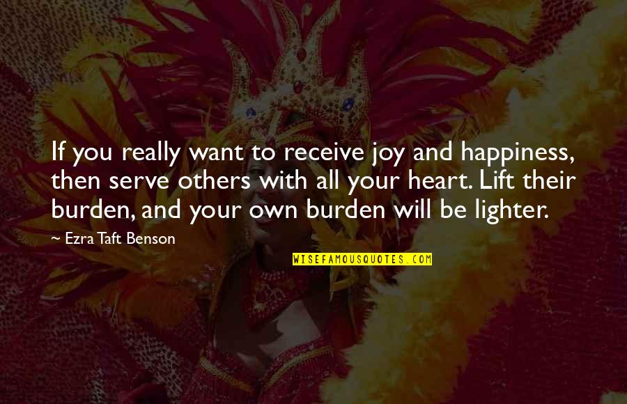 Lift Up Others Quotes By Ezra Taft Benson: If you really want to receive joy and