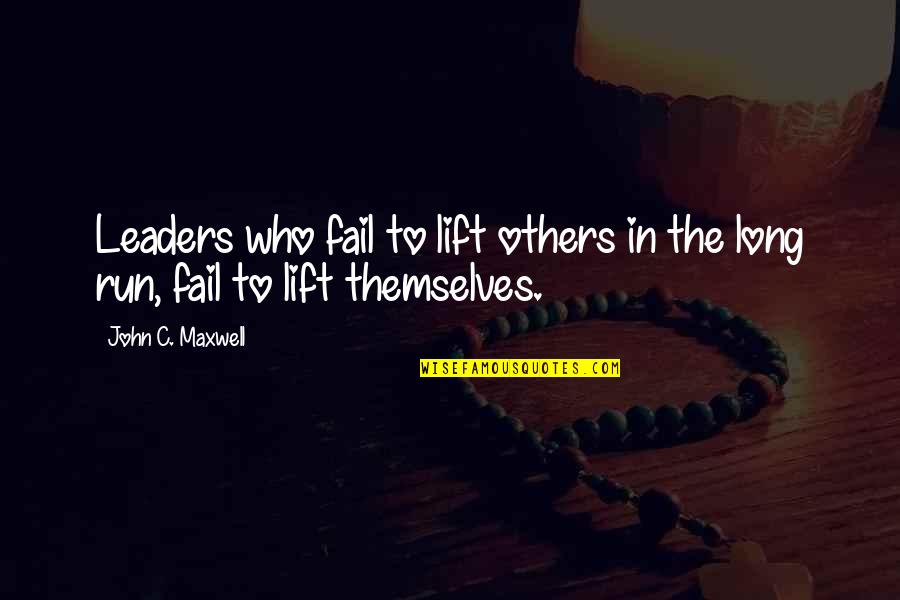 Lift Up Others Quotes By John C. Maxwell: Leaders who fail to lift others in the
