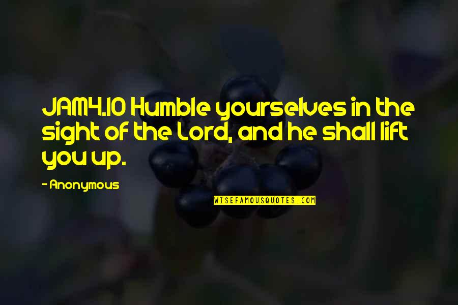 Lift Up Quotes By Anonymous: JAM4.10 Humble yourselves in the sight of the