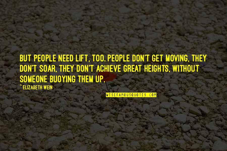 Lift Up Quotes By Elizabeth Wein: But people need lift, too. People don't get