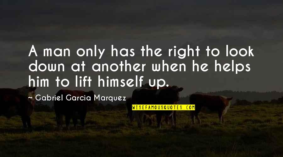 Lift Up Quotes By Gabriel Garcia Marquez: A man only has the right to look