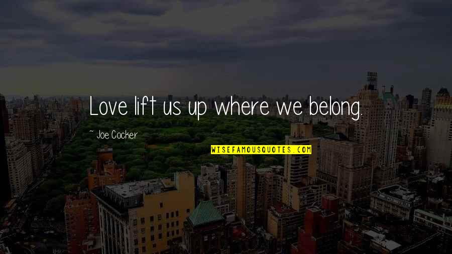 Lift Up Quotes By Joe Cocker: Love lift us up where we belong.