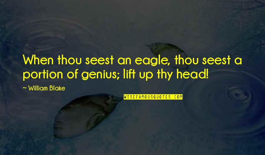 Lift Up Quotes By William Blake: When thou seest an eagle, thou seest a