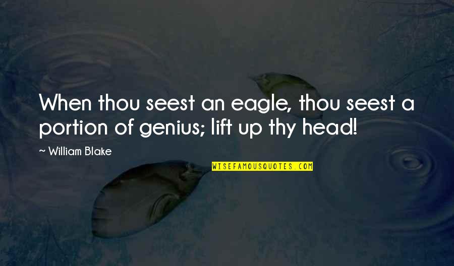 Lift Up Your Head Quotes By William Blake: When thou seest an eagle, thou seest a