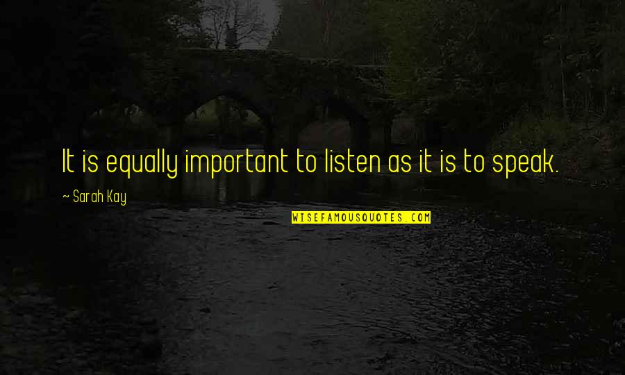 Lift Your Head Up Quotes By Sarah Kay: It is equally important to listen as it