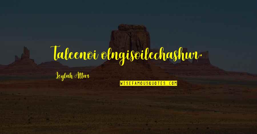 Lift Your Spirit Quotes By Leylah Attar: Taleenoi olngisoilechashur.