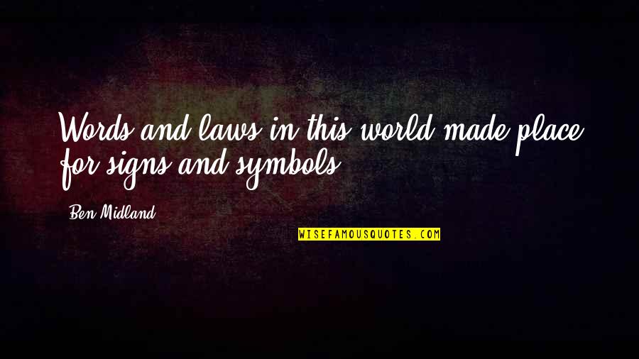 Lifted High Quotes By Ben Midland: Words and laws in this world made place