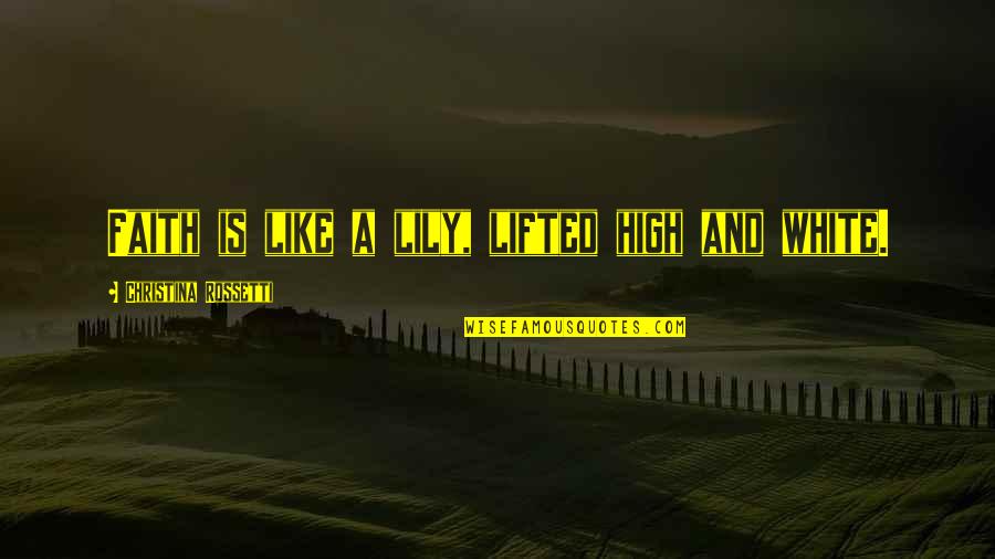 Lifted High Quotes By Christina Rossetti: Faith is like a lily, lifted high and