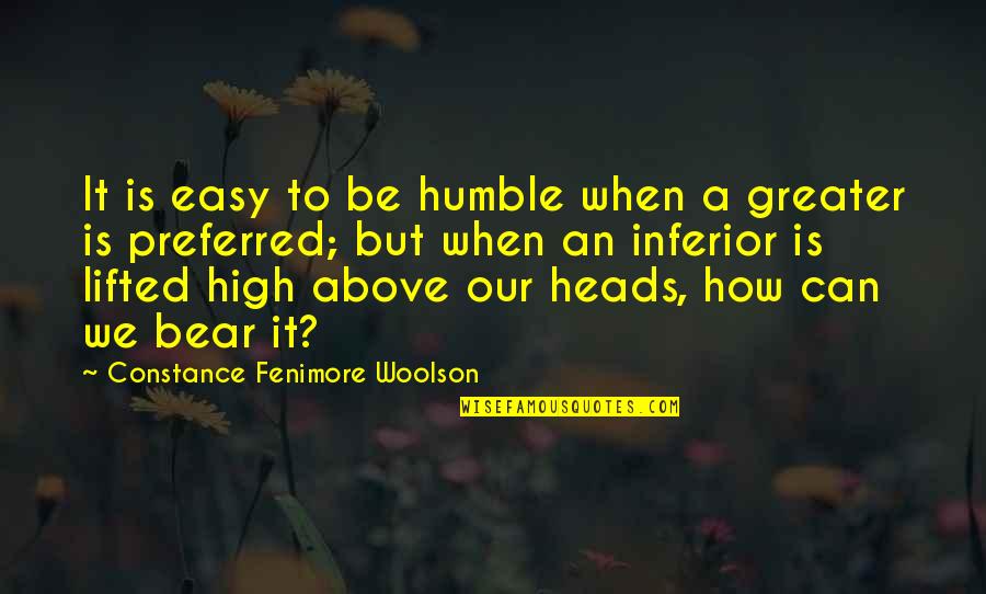 Lifted High Quotes By Constance Fenimore Woolson: It is easy to be humble when a