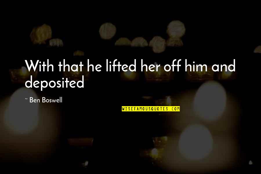 Lifted Quotes By Ben Boswell: With that he lifted her off him and