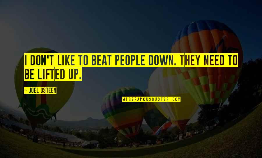 Lifted Quotes By Joel Osteen: I don't like to beat people down. They