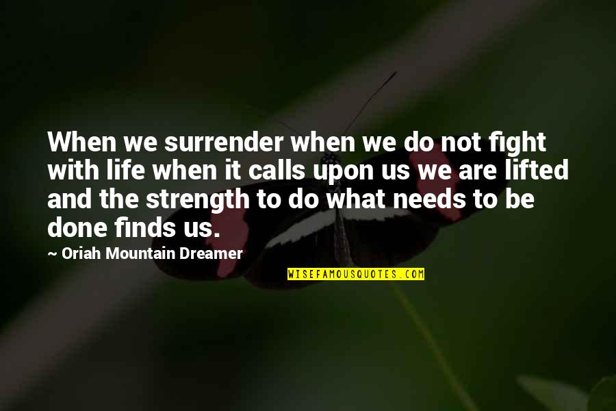 Lifted Quotes By Oriah Mountain Dreamer: When we surrender when we do not fight
