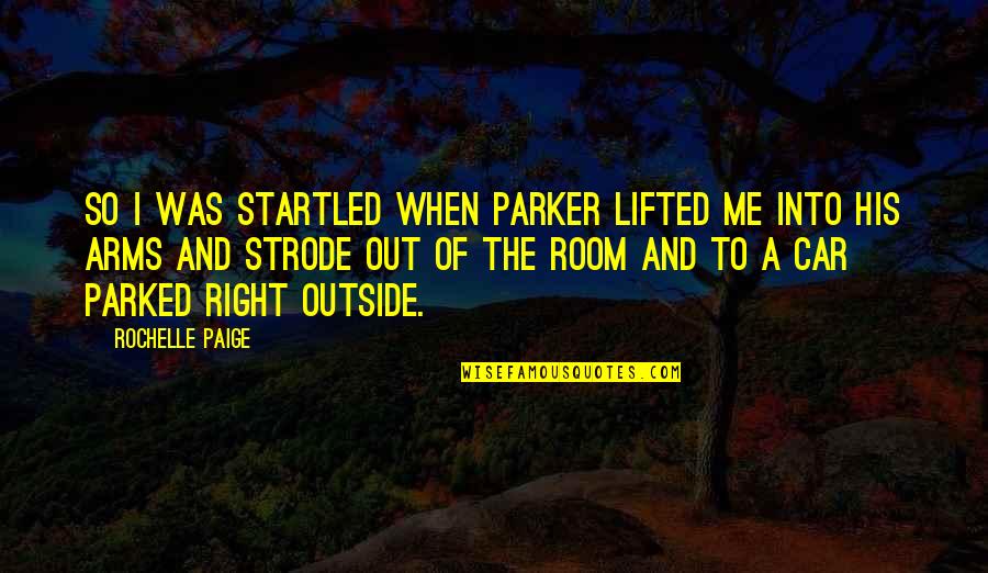 Lifted Quotes By Rochelle Paige: So I was startled when Parker lifted me