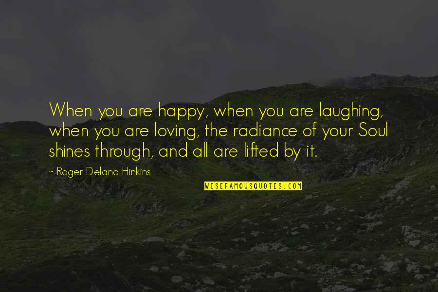 Lifted Quotes By Roger Delano Hinkins: When you are happy, when you are laughing,