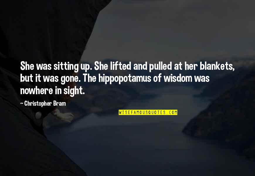 Lifted Up Quotes By Christopher Bram: She was sitting up. She lifted and pulled