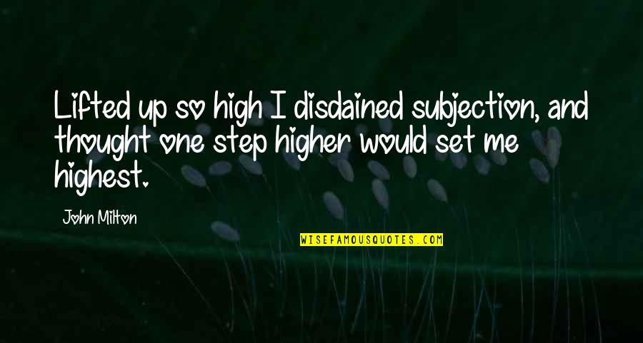 Lifted Up Quotes By John Milton: Lifted up so high I disdained subjection, and