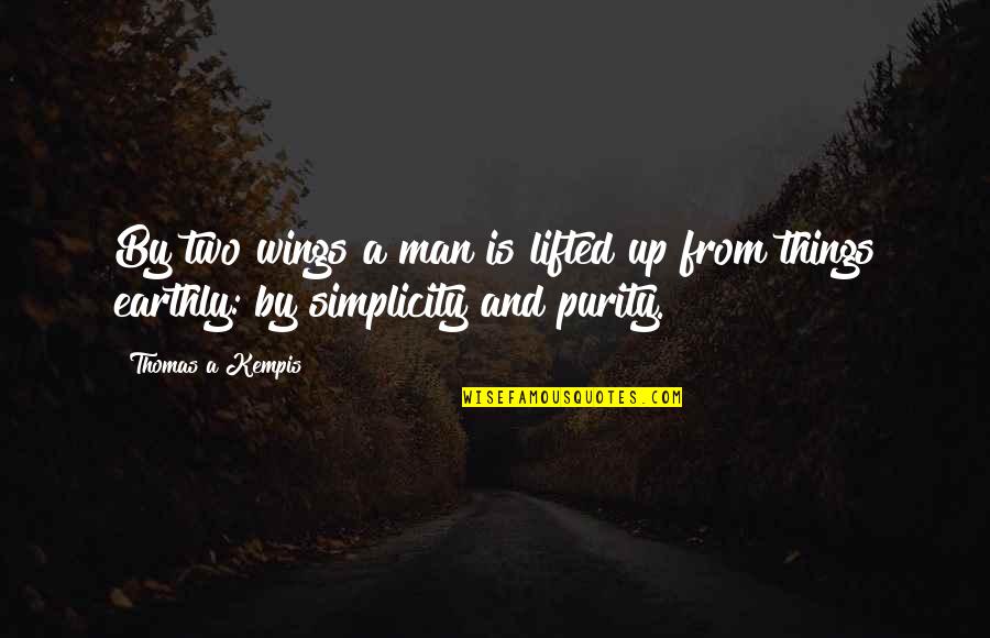 Lifted Up Quotes By Thomas A Kempis: By two wings a man is lifted up