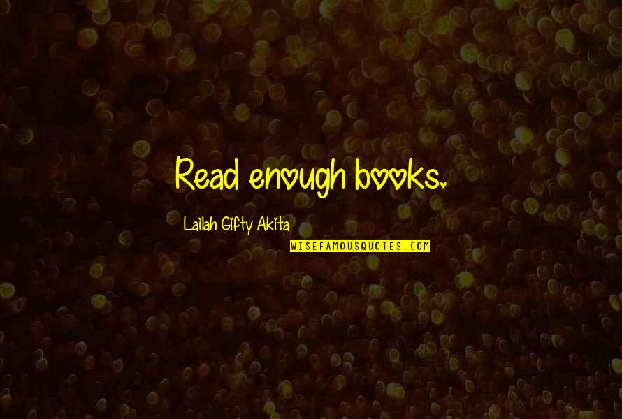 Lifter Quotes By Lailah Gifty Akita: Read enough books. Lifter Quotes By Lailah Gifty Akita: Read enough books.