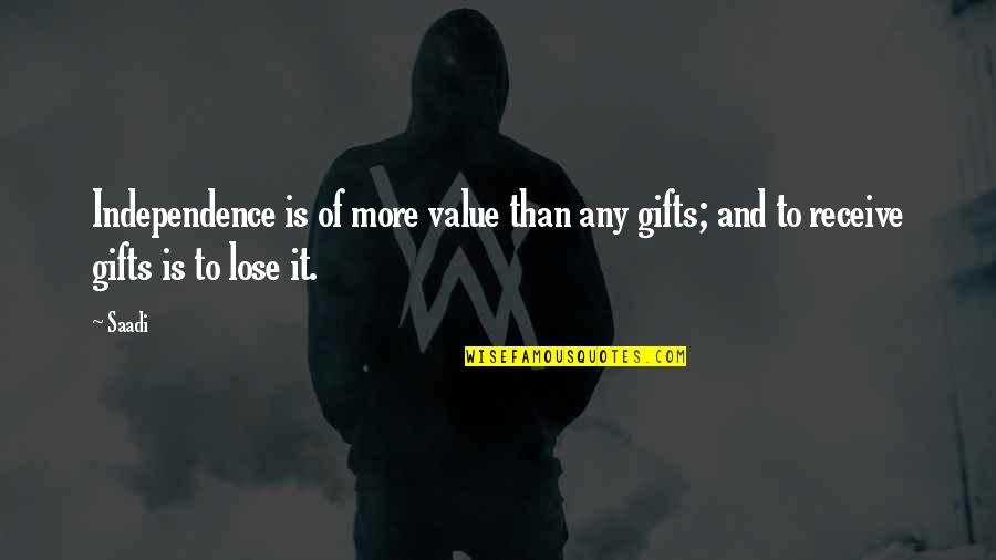 Lifthrasir Concrete Quotes By Saadi: Independence is of more value than any gifts;