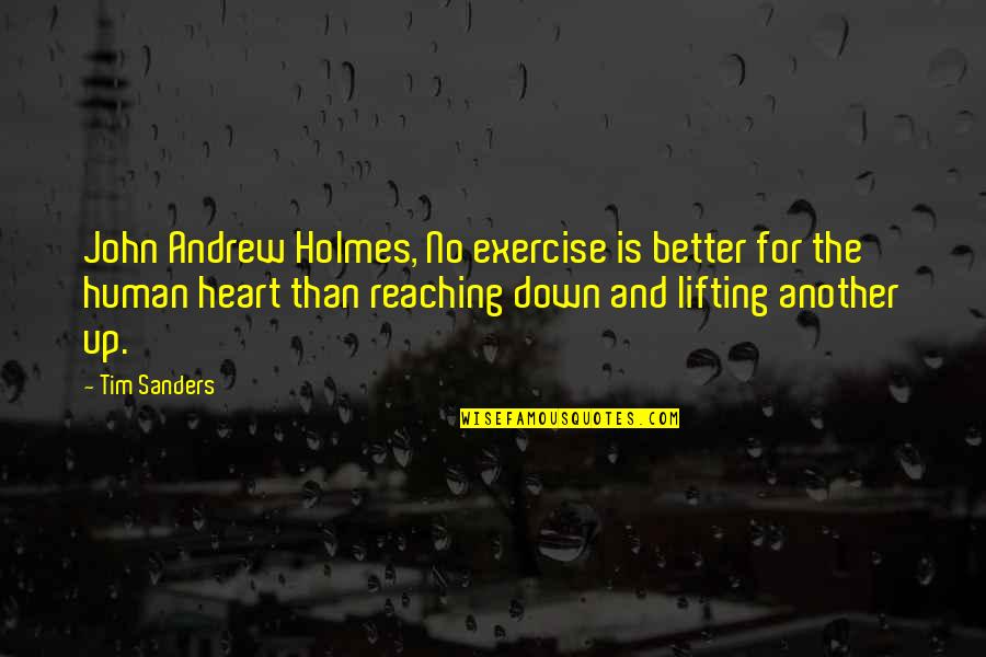Lifting Another Quotes By Tim Sanders: John Andrew Holmes, No exercise is better for