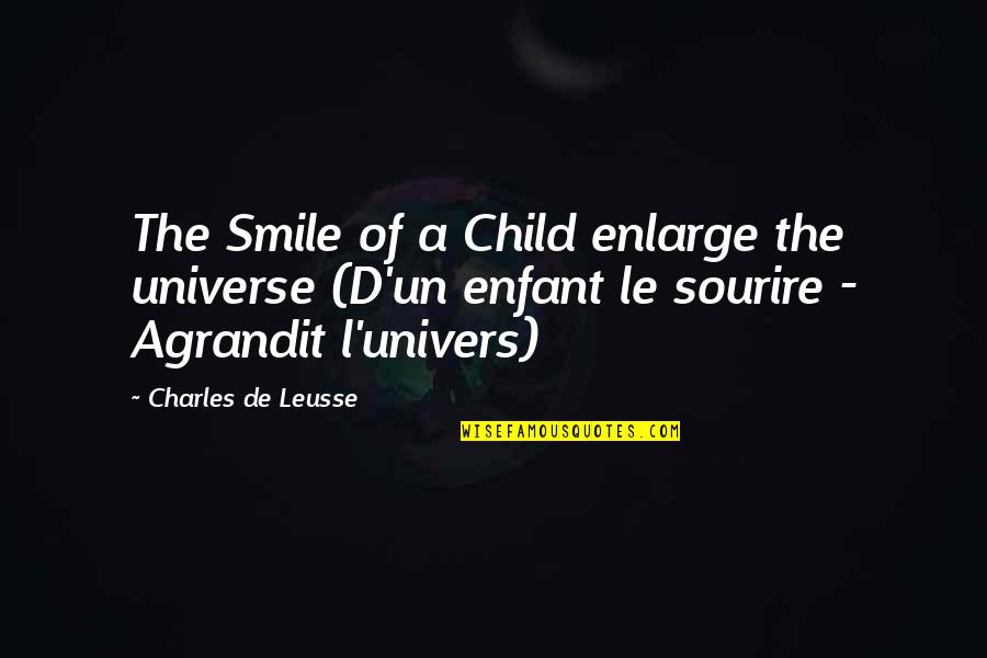Lifting Burdens Quotes By Charles De Leusse: The Smile of a Child enlarge the universe