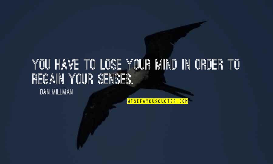 Lifting Hands In Worship Quotes By Dan Millman: You have to lose your mind in order