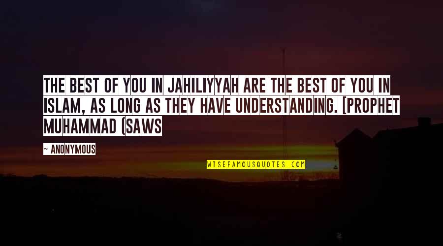 Lifting Inspiration Quotes By Anonymous: The best of you in Jahiliyyah are the