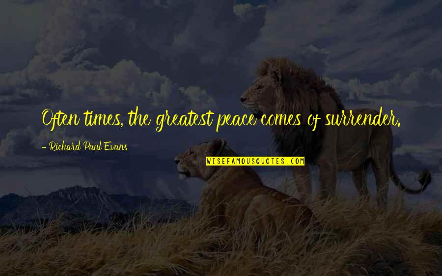 Lifting Inspiration Quotes By Richard Paul Evans: Often times, the greatest peace comes of surrender.