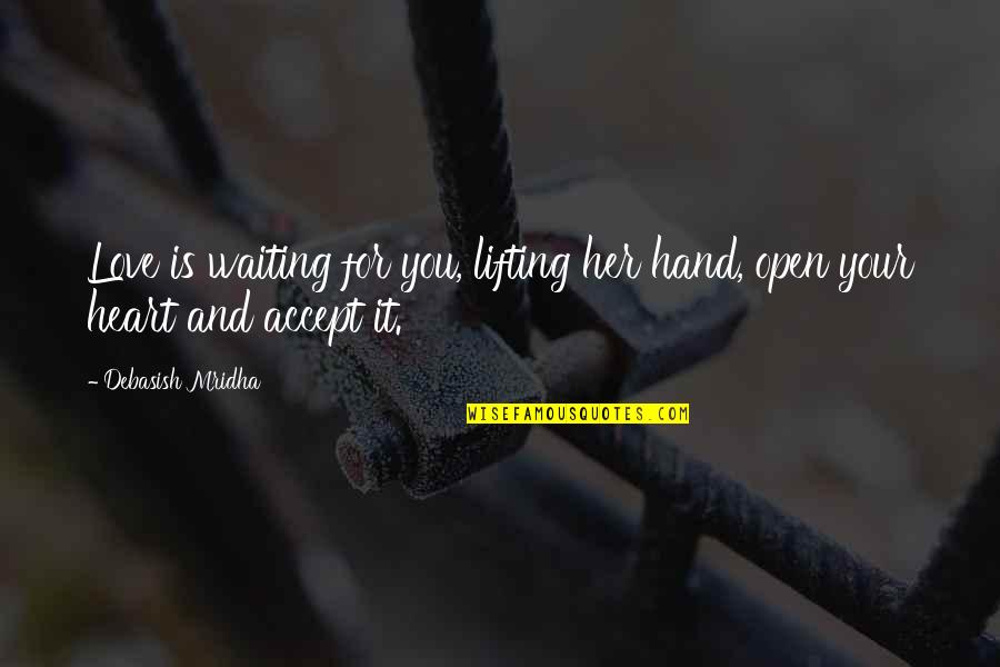 Lifting Life Quotes By Debasish Mridha: Love is waiting for you, lifting her hand,