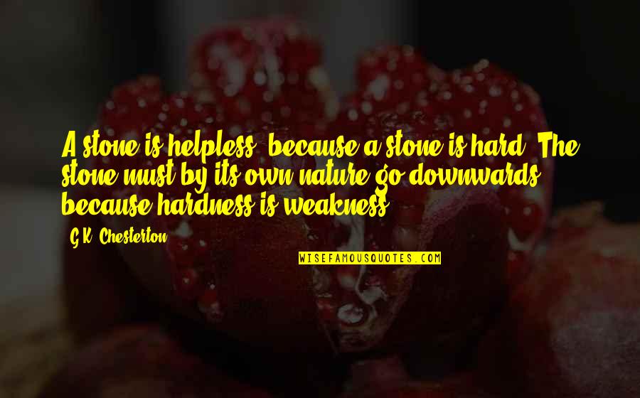 Lifting Others Quotes By G.K. Chesterton: A stone is helpless, because a stone is Lifting Others Quotes By G.K. Chesterton: A stone is helpless, because a stone is