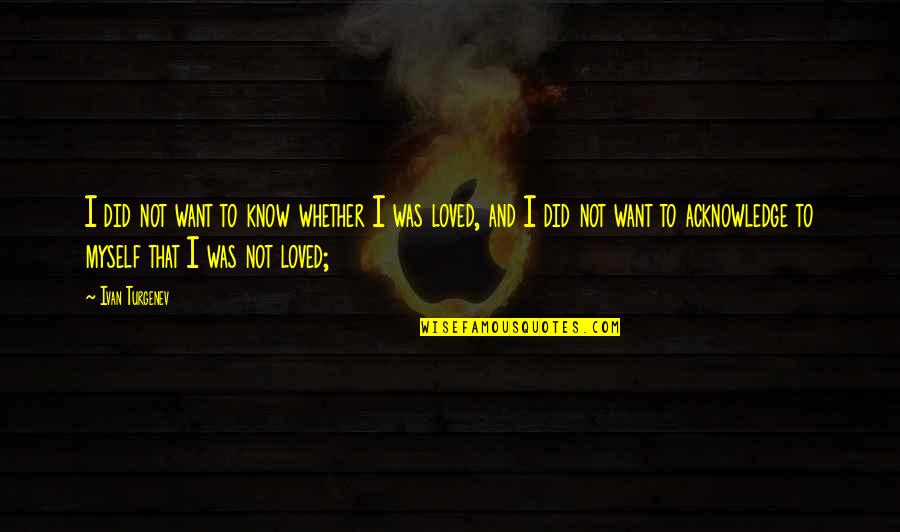 Lifting Others Quotes By Ivan Turgenev: I did not want to know whether I