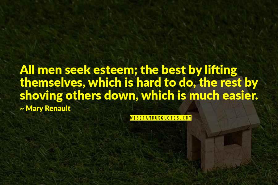 Lifting Others Quotes By Mary Renault: All men seek esteem; the best by lifting