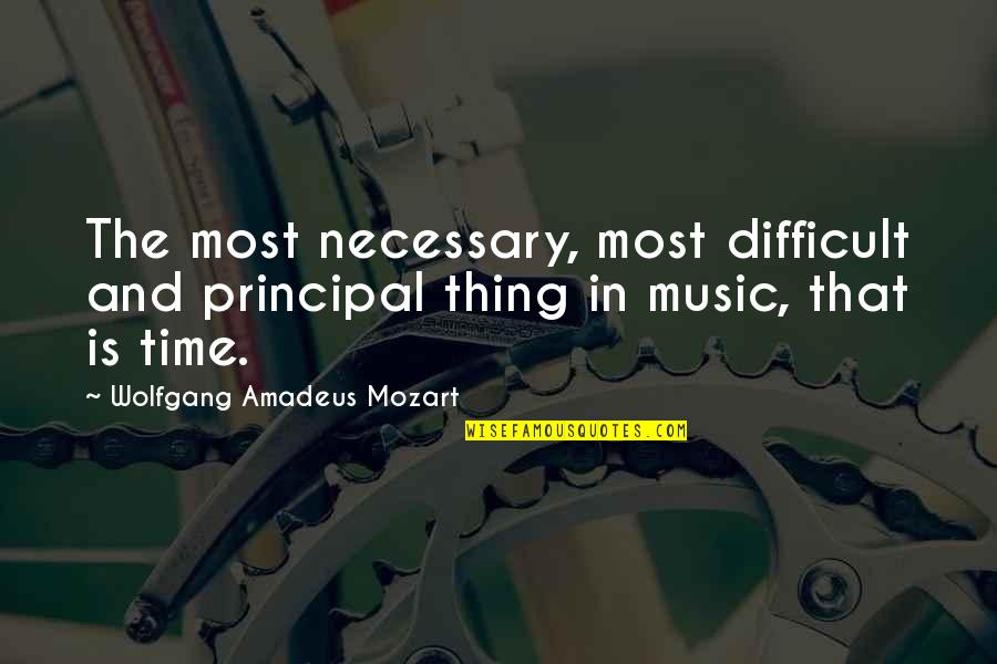 Lifting People's Spirits Quotes By Wolfgang Amadeus Mozart: The most necessary, most difficult and principal thing